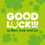 Good luck to Ben, Huw and Liv!!!